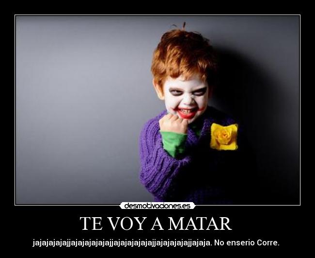 TE VOY A MATAR -