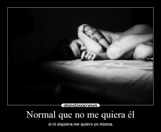Normal que no me quiera él - 