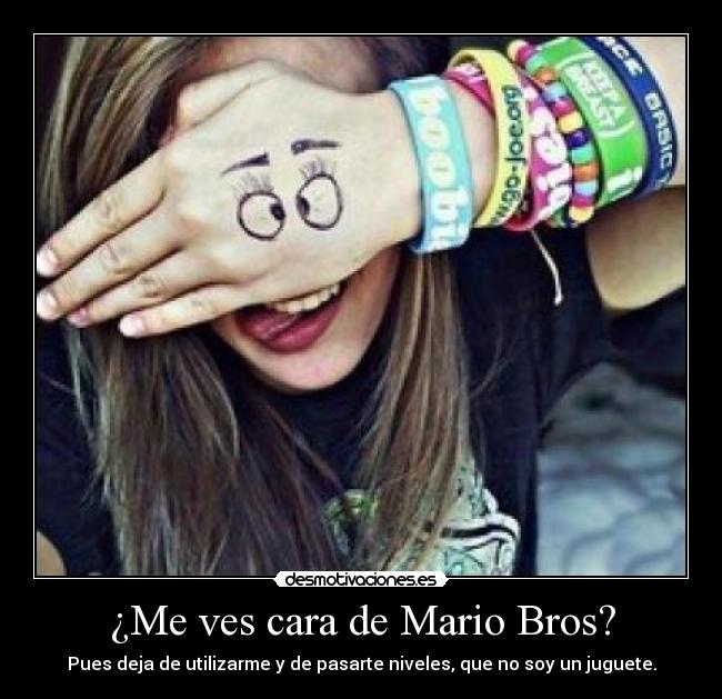 ¿Me ves cara de Mario Bros? - 