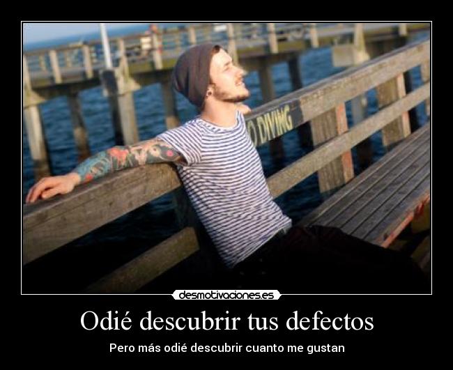 Odié descubrir tus defectos -