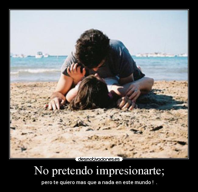 No pretendo impresionarte; - 