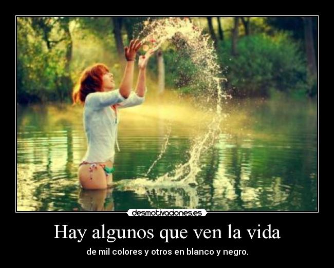 Hay algunos que ven la vida - 