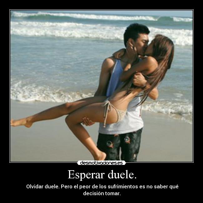Esperar duele. - 