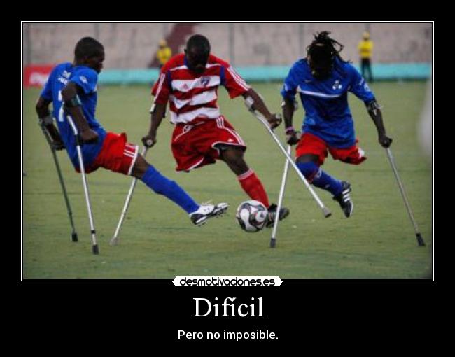 Difícil - Pero no imposible.