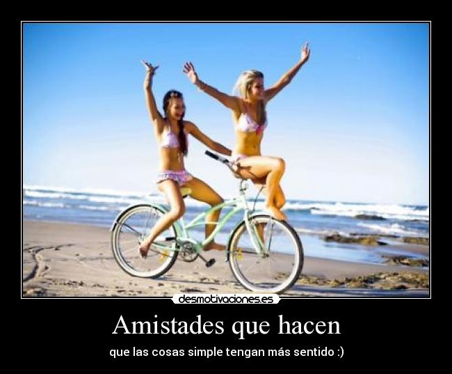 Amistades que hacen - que las cosas simple tengan más sentido :)