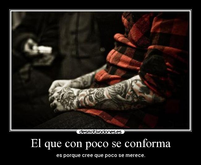 El que con poco se conforma -