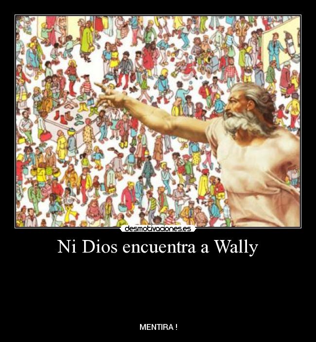 Ni Dios encuentra a Wally -
MENTIRA !