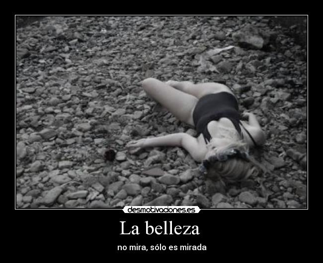 La belleza  - no mira, sólo es mirada