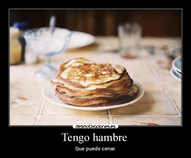 Tengo hambre -