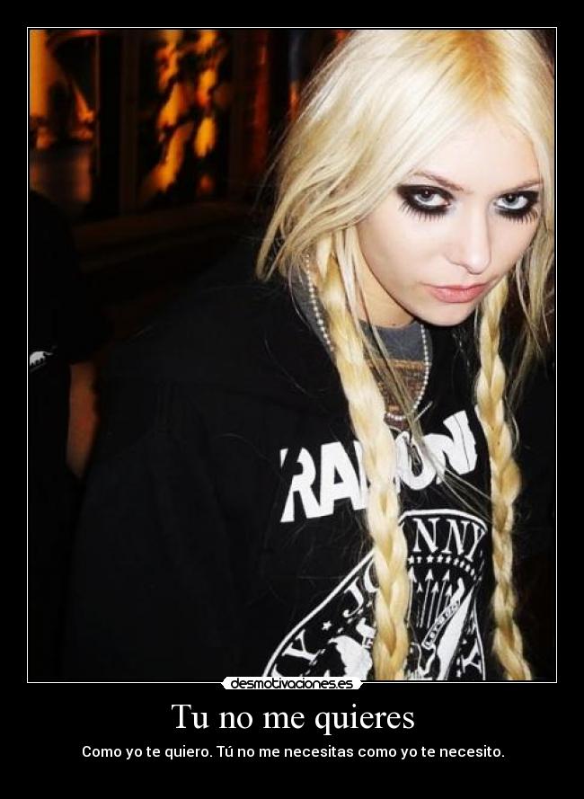 Tu no me quieres - Como yo te quiero. Tú no me necesitas como yo te necesito.