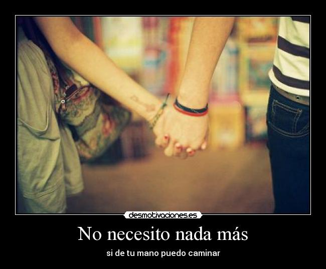 No necesito nada más - si de tu mano puedo caminar