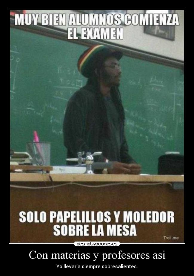 Con materias y profesores asi -