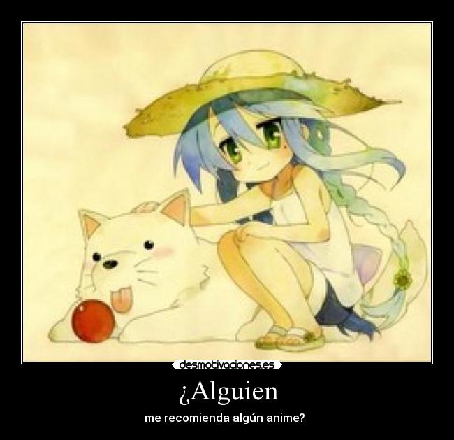 ¿Alguien - me recomienda algún anime?  