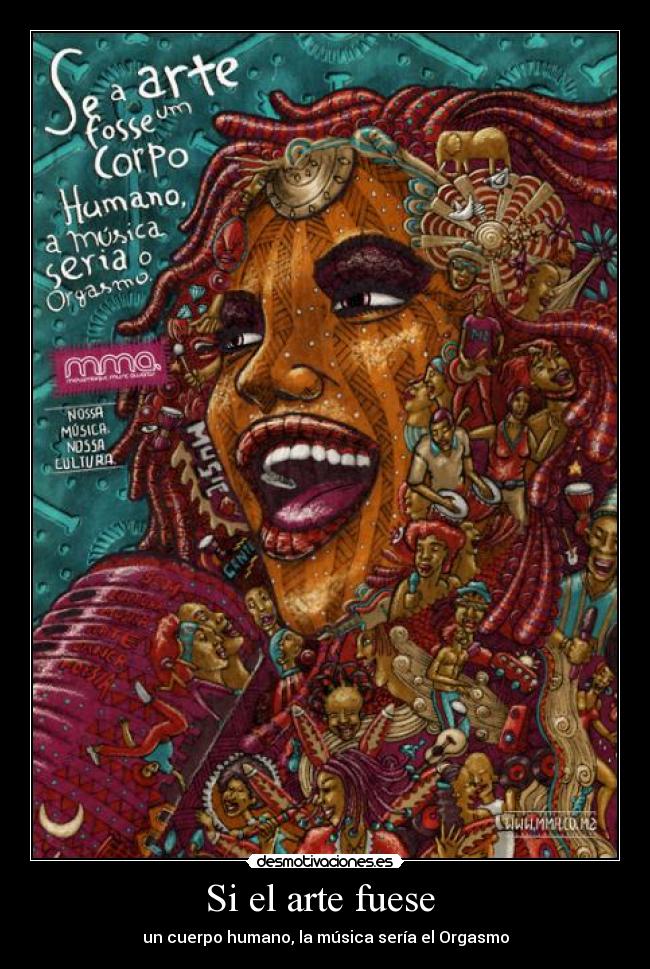 Si el arte fuese - un cuerpo humano, la música sería el Orgasmo