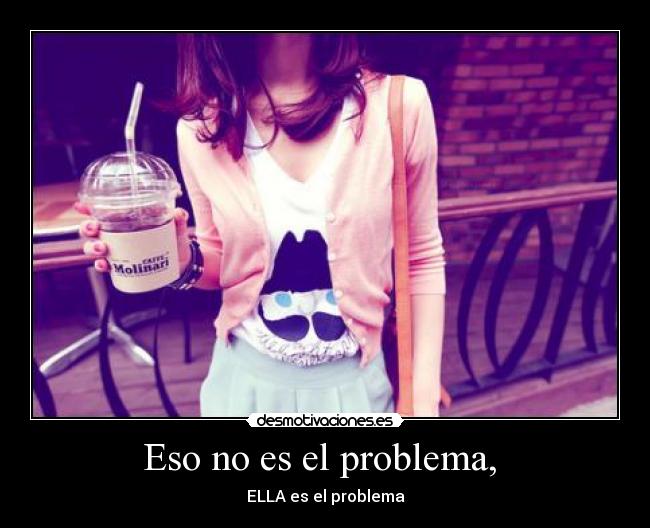 Eso no es el problema,  - 