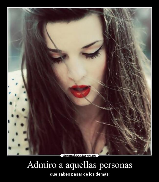 Admiro a aquellas personas - 