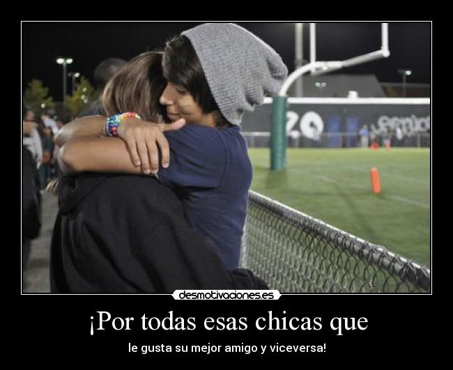 ¡Por todas esas chicas que -
