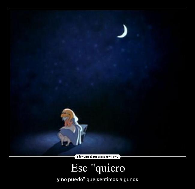 Ese quiero - y no puedo que sentimos algunos