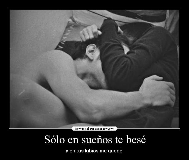 Sólo en sueños te besé -
