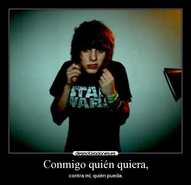 Conmigo quién quiera, - 