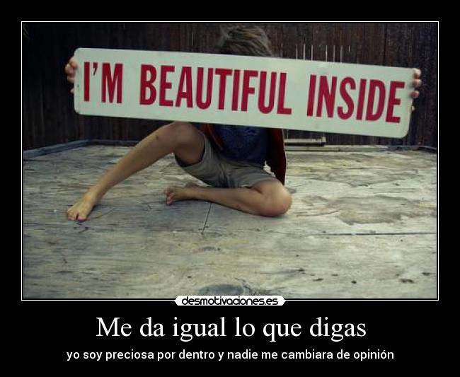 Me da igual lo que digas -