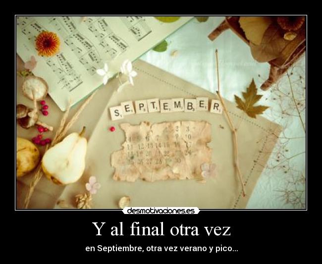 Y al final otra vez - en Septiembre, otra vez verano y pico...