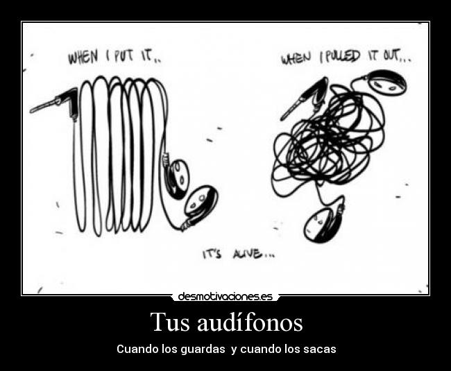 Tus audífonos - Cuando los guardas  y cuando los sacas