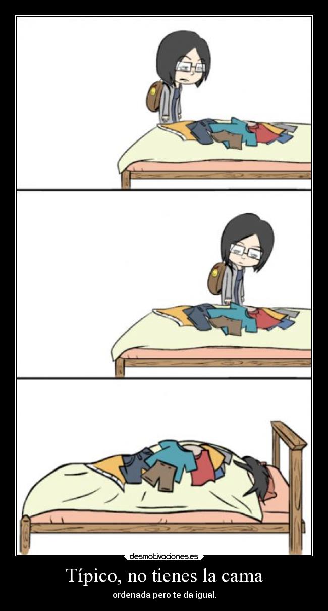 Típico, no tienes la cama - 