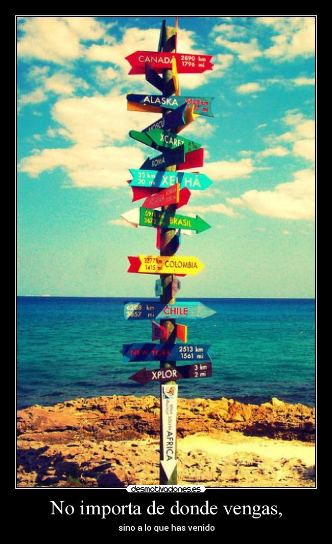 No importa de donde vengas, - 