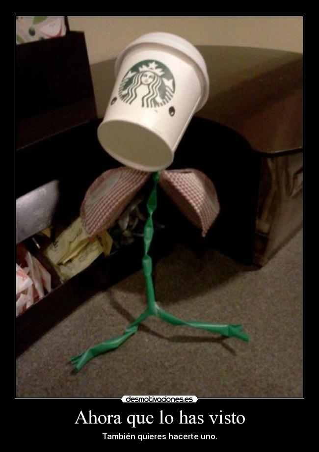 Ahora que lo has visto - También quieres hacerte uno.