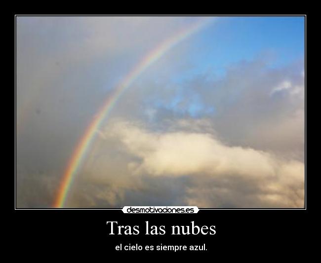 Tras las nubes - el cielo es siempre azul.