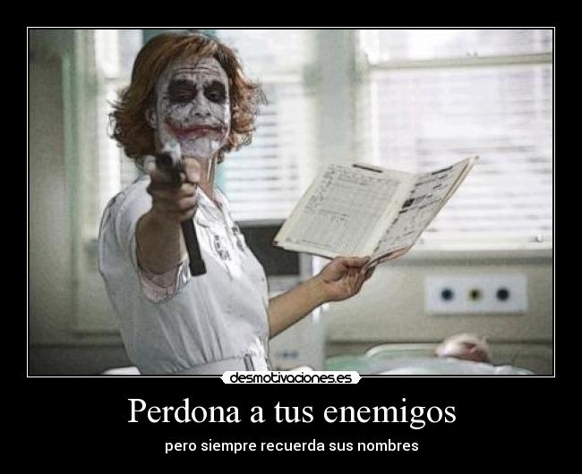 Perdona a tus enemigos - pero siempre recuerda sus nombres