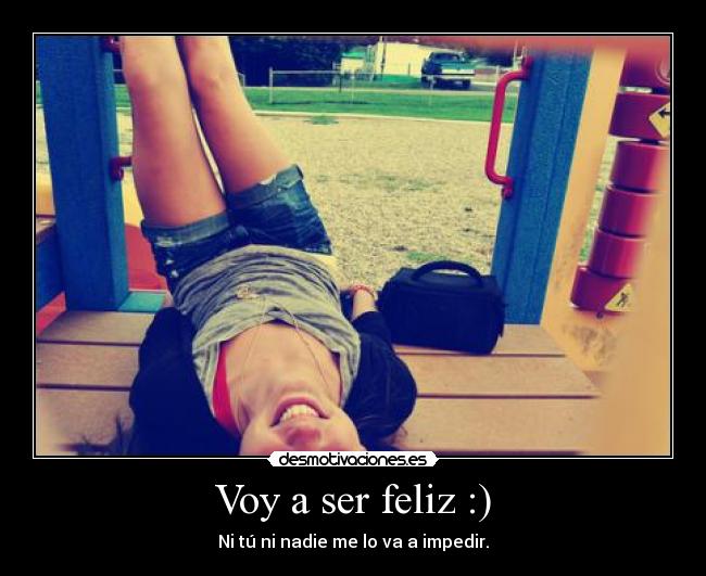 Voy a ser feliz :) - 