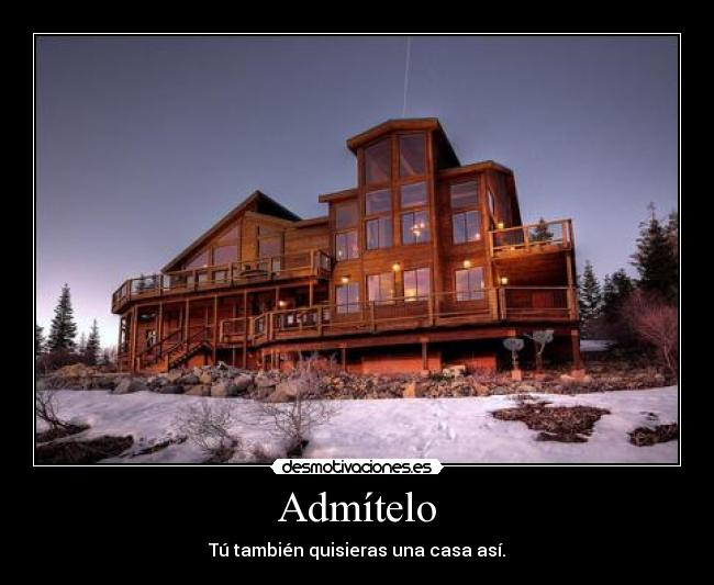 Admítelo - Tú también quisieras una casa así.