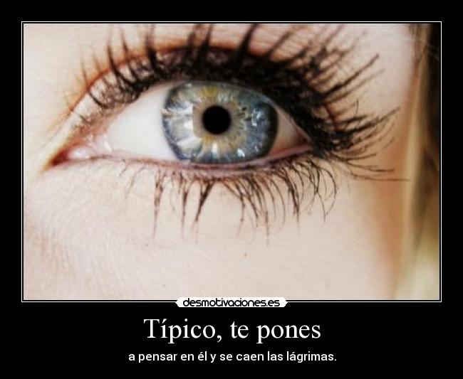 Típico, te pones - 