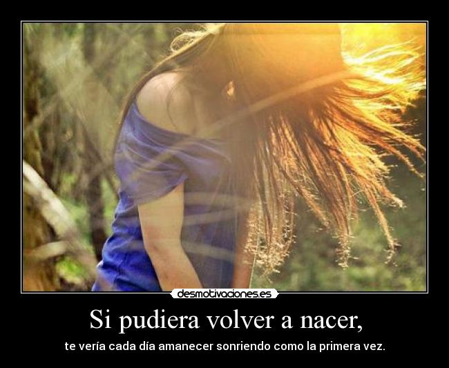 Si pudiera volver a nacer, -