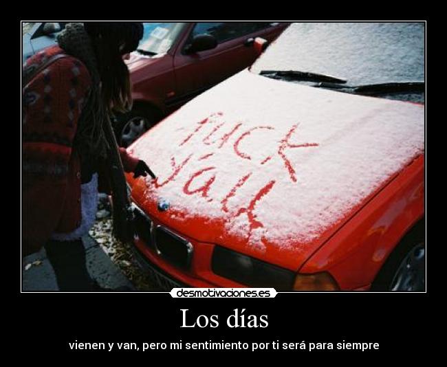 Los días - vienen y van, pero mi sentimiento por ti será para siempre