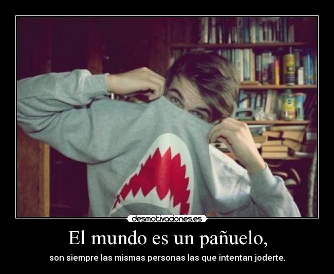 El mundo es un pañuelo, -