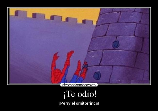 ¡Te odio! - ¡Perry el ornitorrinco!