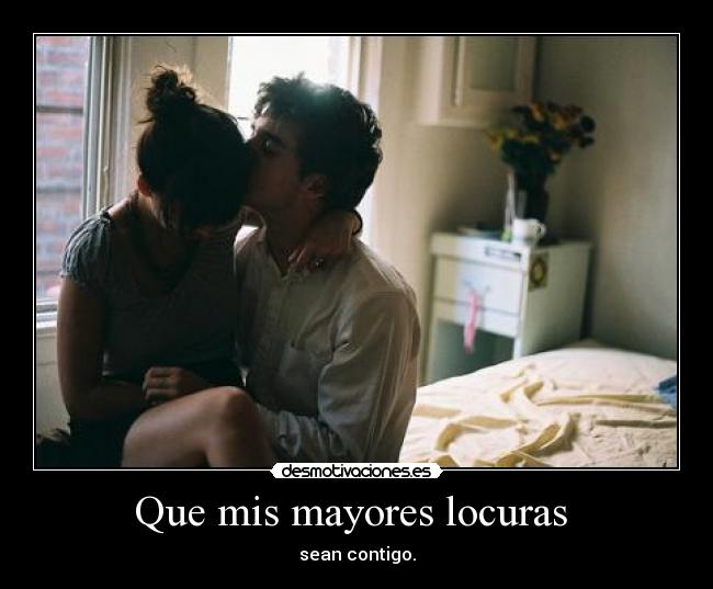 Que mis mayores locuras  - 