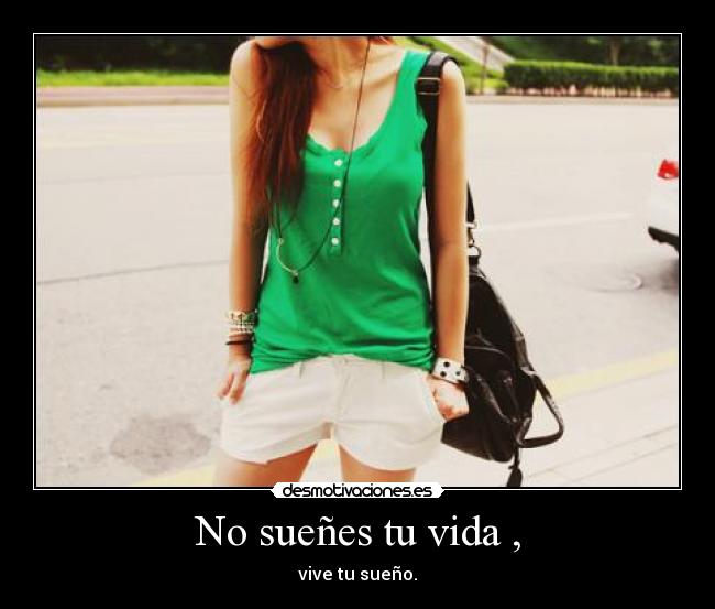 No sueñes tu vida , - 