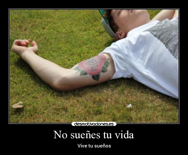 No sueñes tu vida - Vive tu sueños