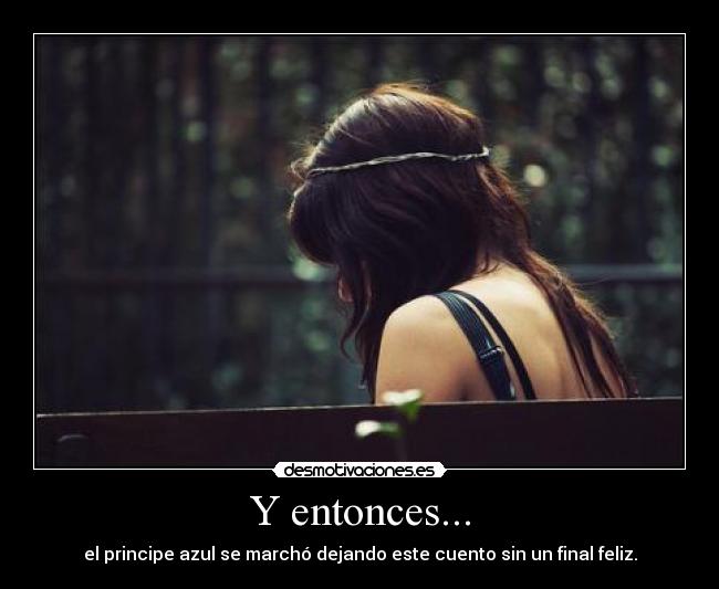 Y entonces... - el principe azul se marchó dejando este cuento sin un final feliz.