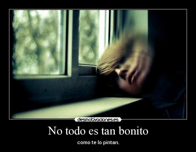 No todo es tan bonito - como te lo pintan.