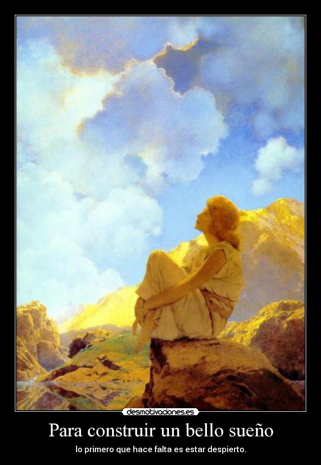 Para construir un bello sueño - lo primero que hace falta es estar despierto.