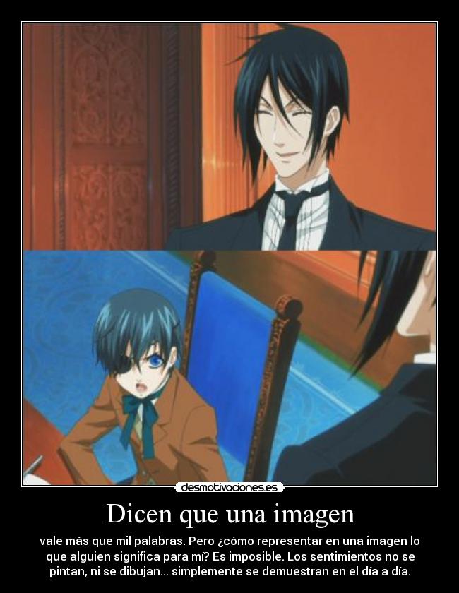 Dicen que una imagen - vale más que mil palabras. Pero ¿cómo representar en una imagen lo
que alguien significa para mí? Es imposible. Los sentimientos no se
pintan, ni se dibujan... simplemente se demuestran en el día a día.