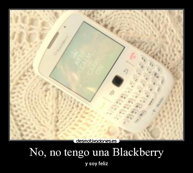 No, no tengo una Blackberry -