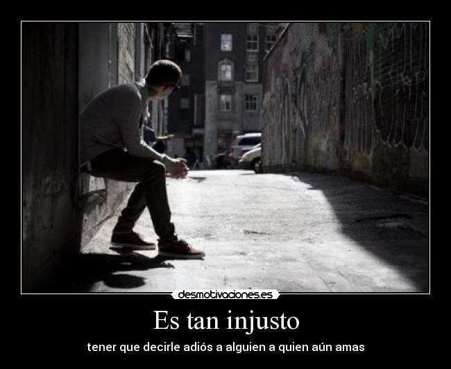 Es tan injusto -