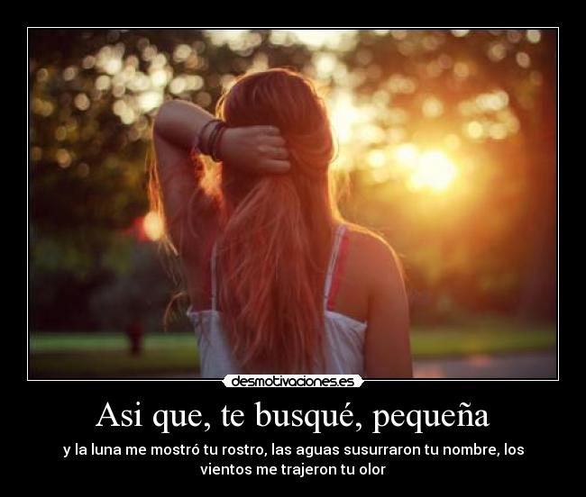 Asi que, te busqué, pequeña -