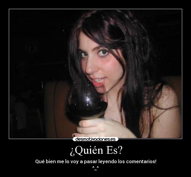 ¿Quién Es? - Qué bien me lo voy a pasar leyendo los comentarios!
^_^